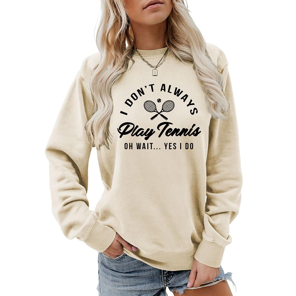 MLZHAN I Don't Always Play Tennis Women Sweatshirt Oh Wait Yes I Do Tops Funny Saying Tennis Lover Shirts Pullover Coat (L,Beige)
