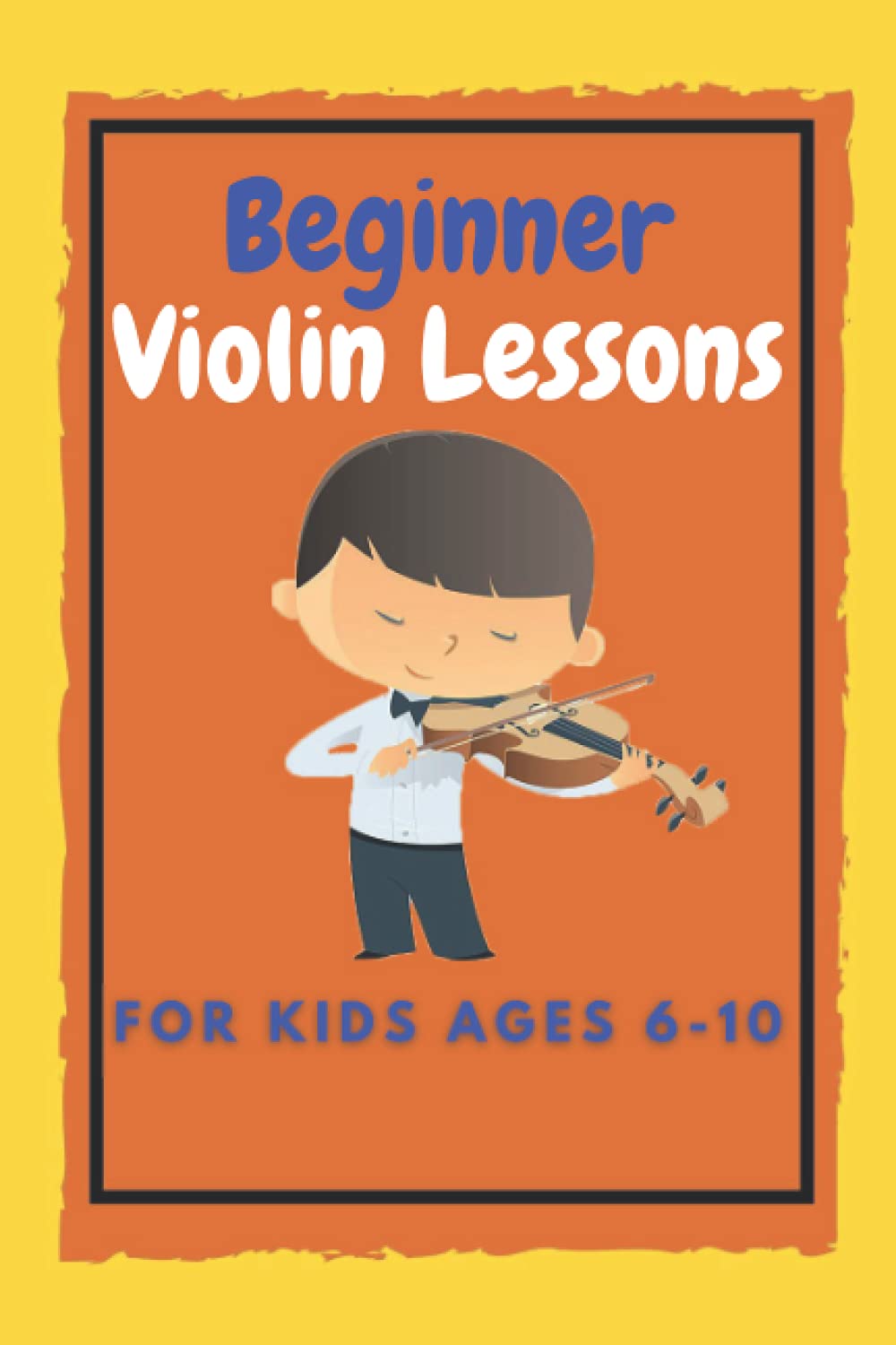 Beginner Violin Lessons for kids ages 6-10: Learn to Play Famous Violin Songs for Children ,First Steps in Learning to Play Violin,ViolinChords,Teach ... Violin,nootebook,journal 6×9 with 120 Pages
