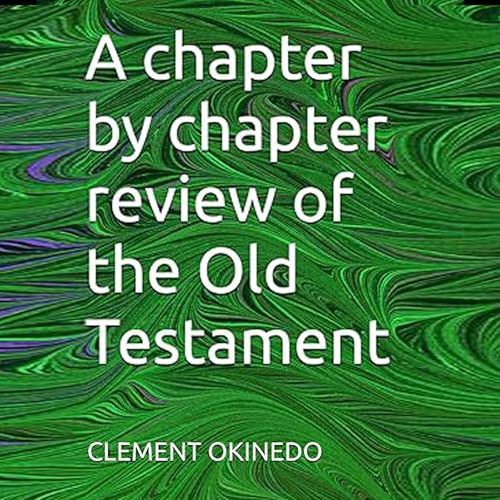 A Chapter by Chapter Review of the Old Testament by Clement Okinedo episode artwork