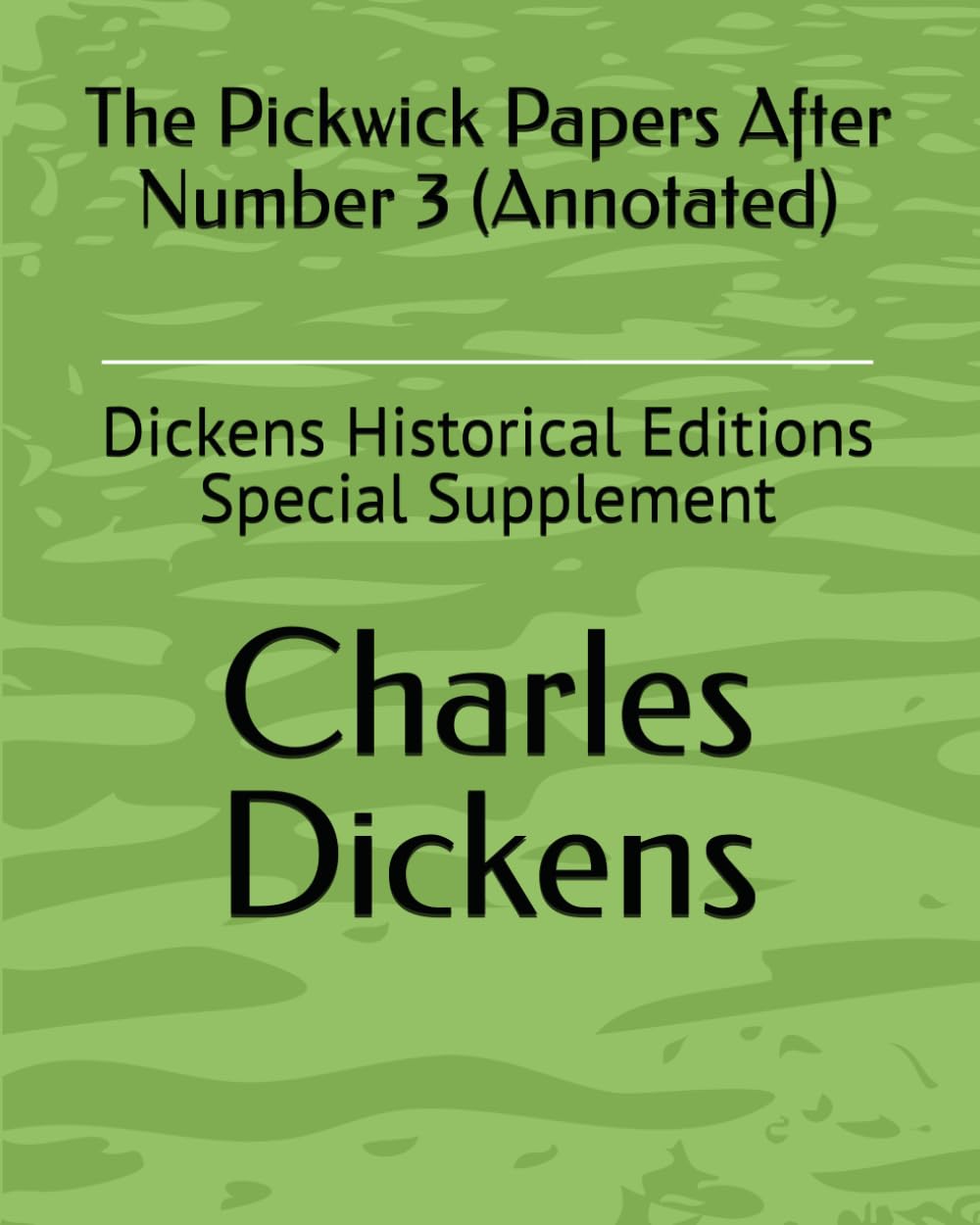 The Pickwick Papers After Number 3 (Annotated): Dickens Historical Editions Special Supplement