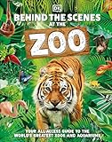 Behind the Scenes at the Zoo: Your All-Access Guide to the World's Greatest Zoos and Aquariums