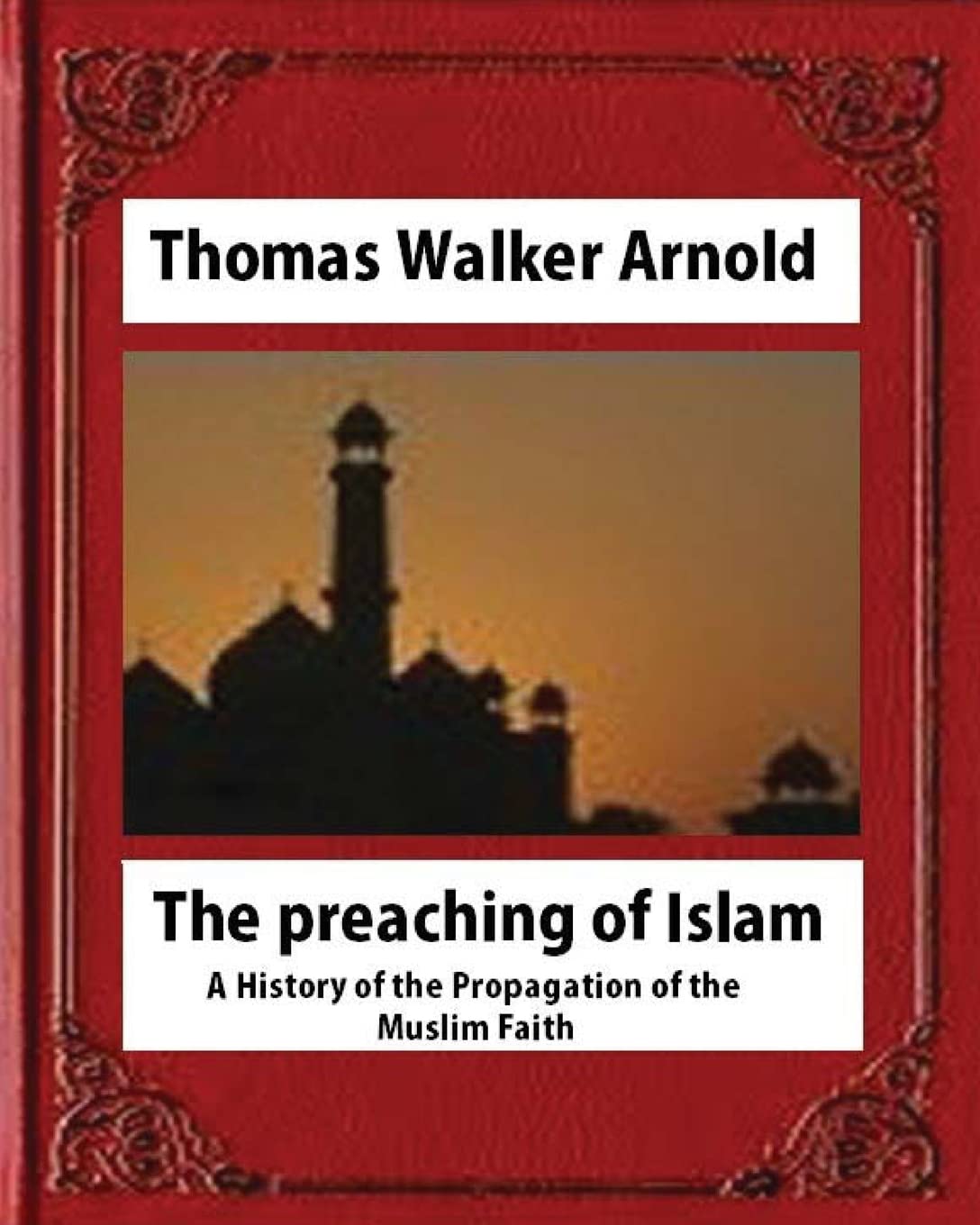CREATESPACE The preaching of Islam (1896), by Thomas Walker Arnold