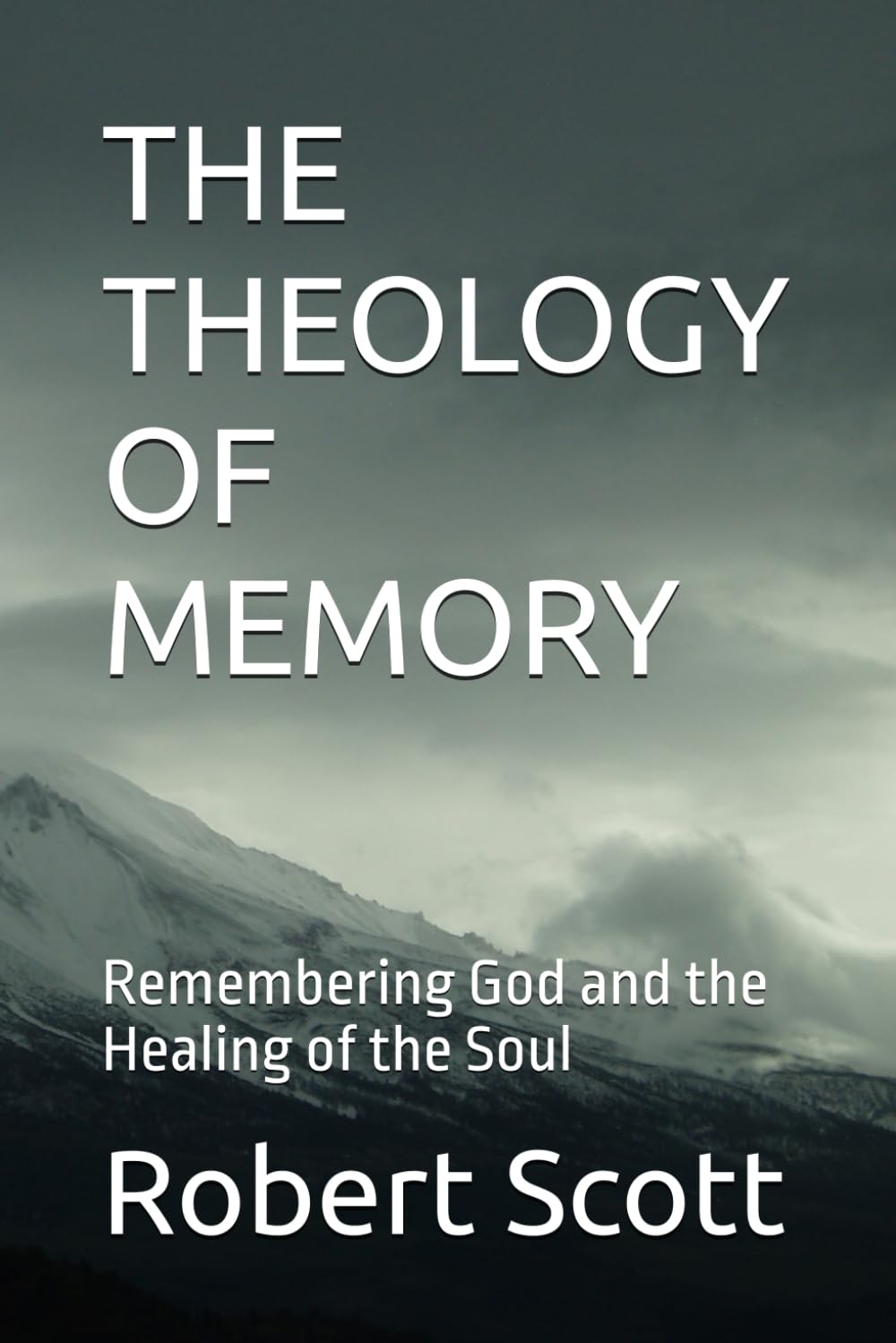 THE THEOLOGY OF MEMORY: Remembering God and the Healing of the Soul (Orthodox Theology)