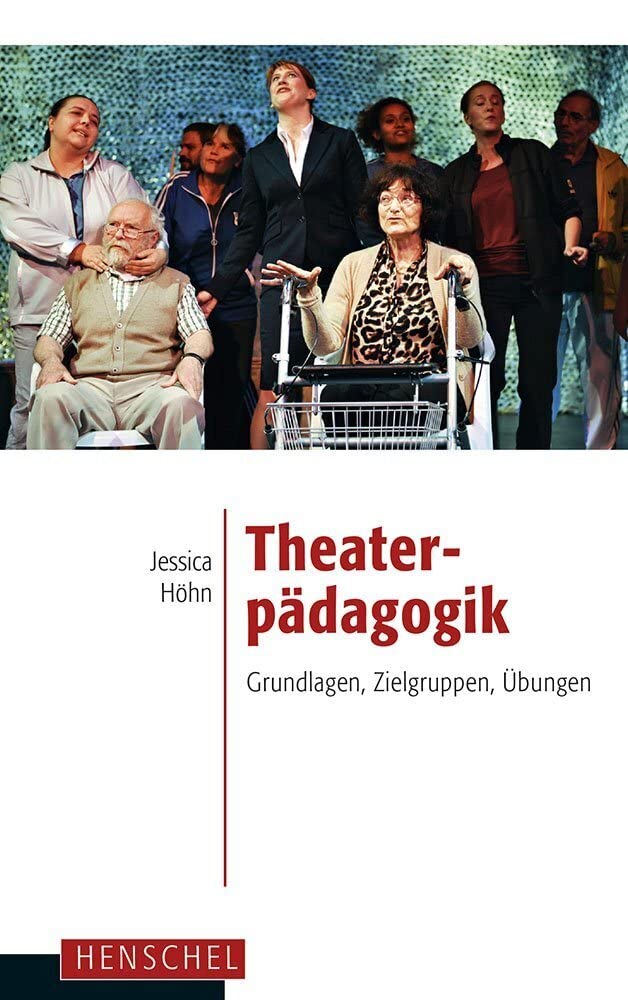 Theaterpädagogik: Grundlagen, Zielgruppen, Übungen