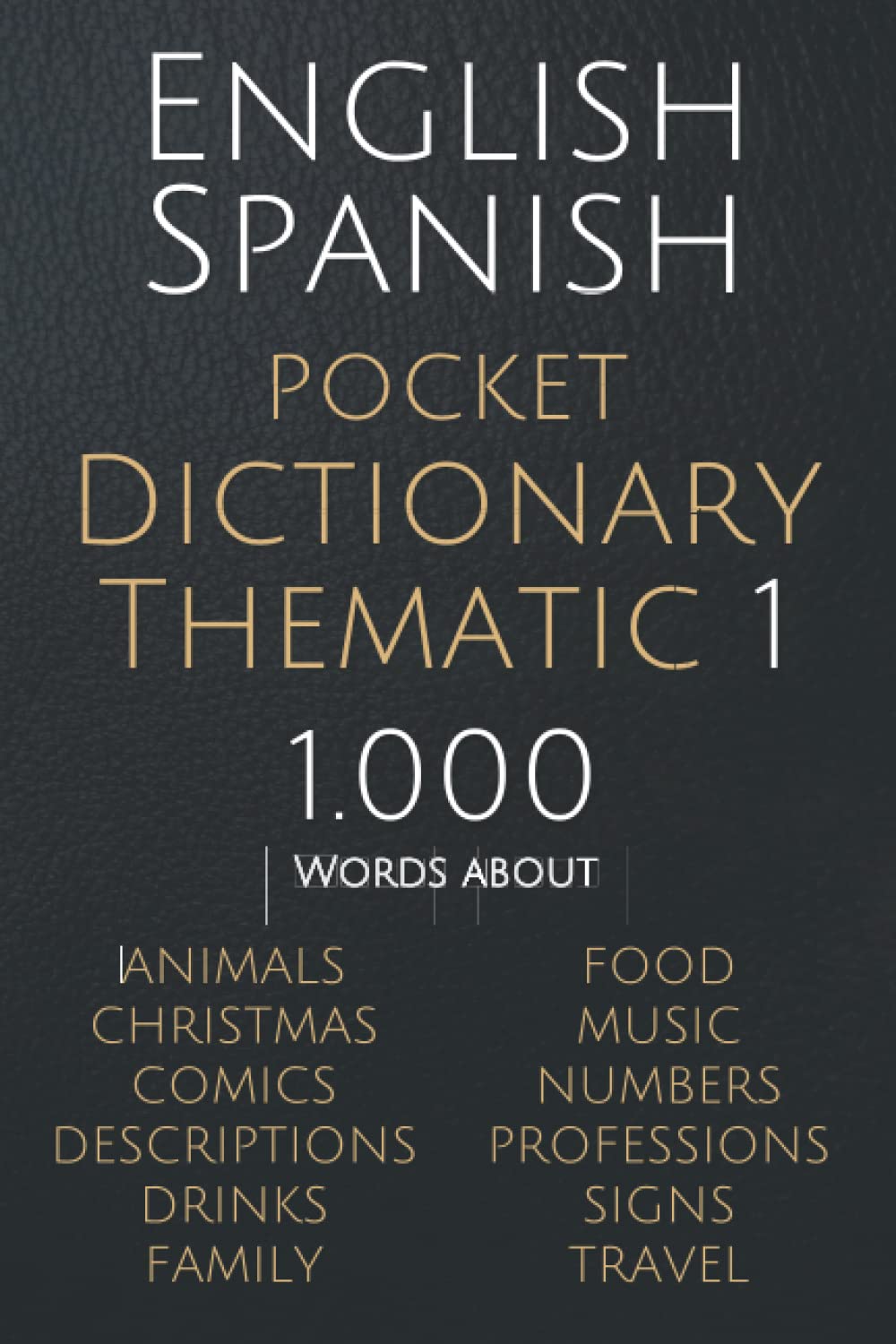 English Spanish Pocket Dictionary Thematic 1: 1.000 Spanish English words, Bilingual Text and Thematic Categories to learn Spanish vocabulary faster (English Spanish Thematic Dictionaries)
