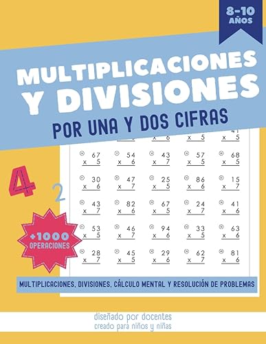 MULTIPLICACIONES Y DIVISIONES POR UNA Y DOS CIFRAS: Cuaderno con multiplicaciones y divisiones para niños de 8 a 10 años. Resolución de problemas y cálculo mental.