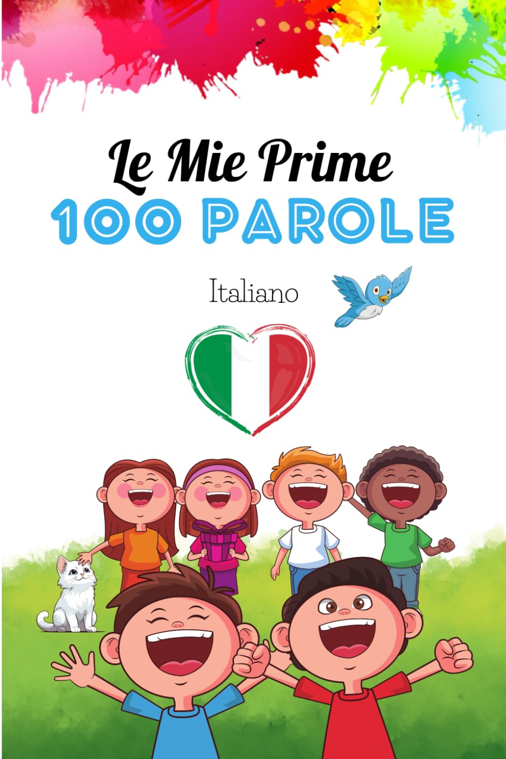Le Mie Prime 100 Parole in Italiano: Bellissime Illustrazioni Colorate e Simpatiche per Imparare l'italiano Divertendosi. Primo Apprendimento. (Impariamo le Lingue)