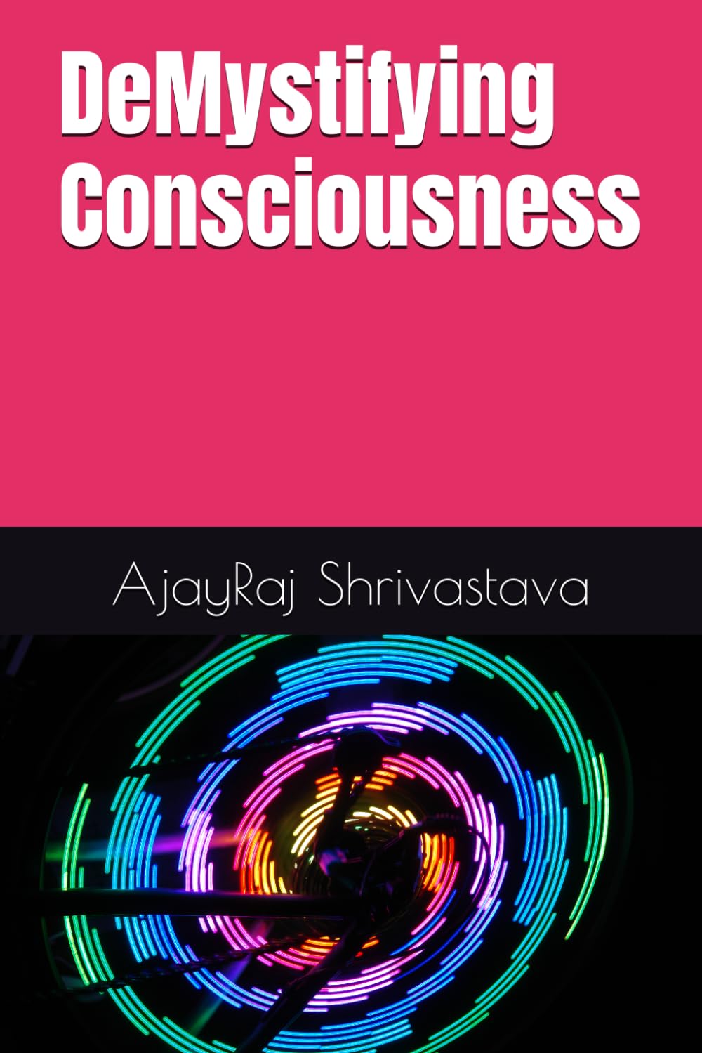 DeMystifying Consciousness (Awakening Insights)