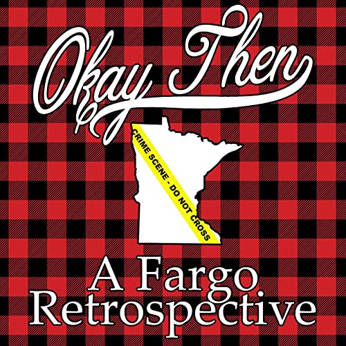 Page de couverture de Okay, Then - A Fargo Retrospective