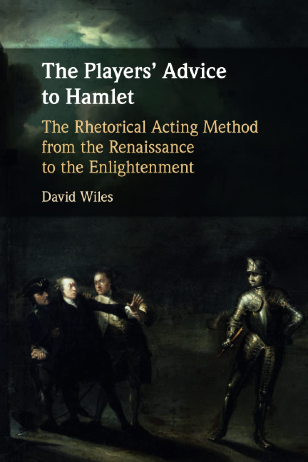 The Players' Advice to Hamlet: The Rhetorical Acting Method from the Renaissance to the Enlightenment