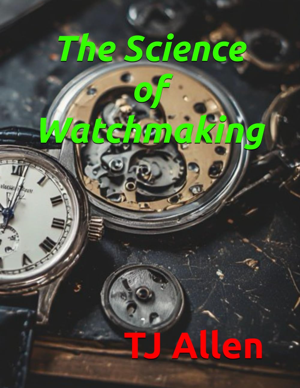 The Science of Watchmaking: 104 (The Science of Everything)