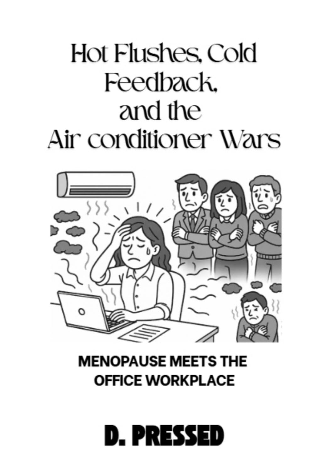 Hot Flushes, Cold Feedback, and the Air conditioner Wars: Menopause Meets the Office Workplace (Humour for Those Over It)
