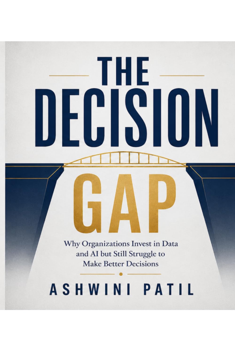 The Decision Gap: Why Organizations Invest in Data and AI but Still Struggle to Make Better Decisions