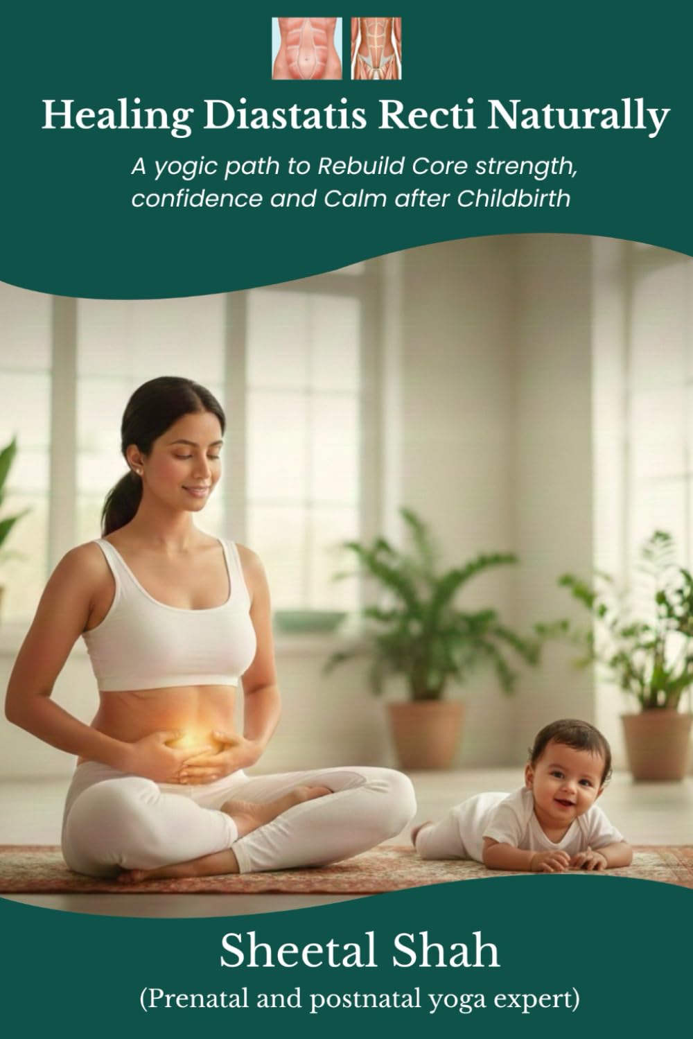 Healing Diastasis Recti Naturally: A Yogic Path to Rebuild Core Strength, Confidence and Calm After Childbirth