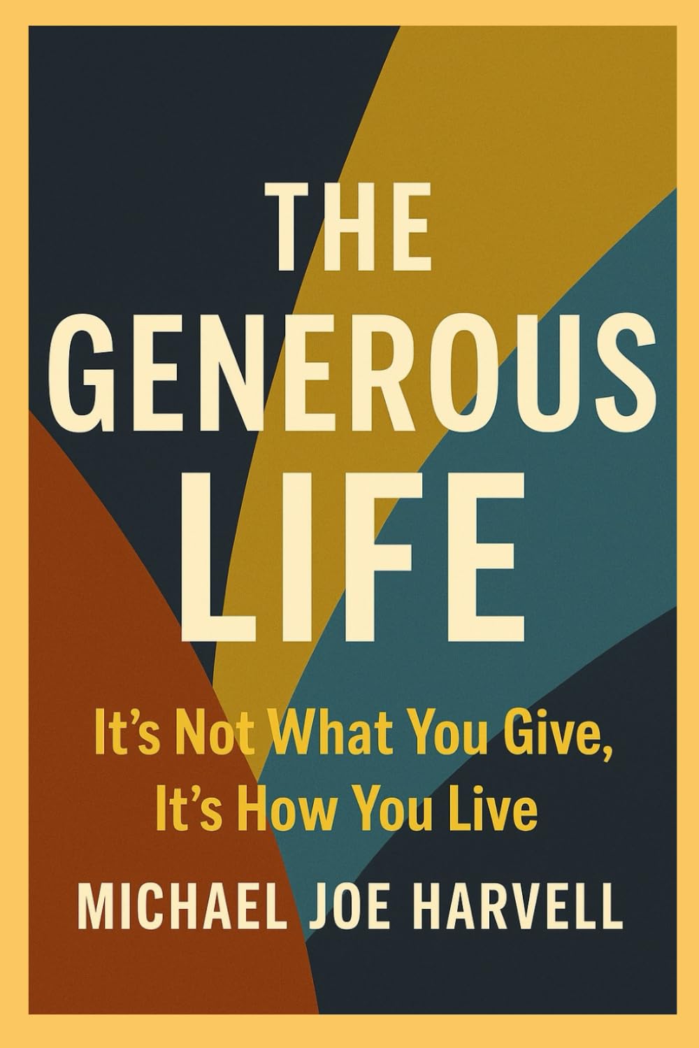 The Generous Life: It's Not What You Give, It's How You Live
