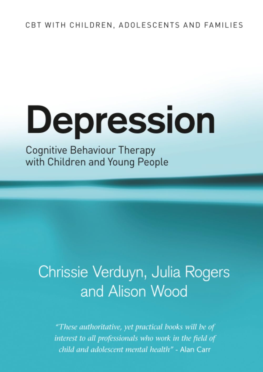 Depression: Cognitive Behaviour Therapy with Children and Young People (CBT with Children, Adolescents and Families)