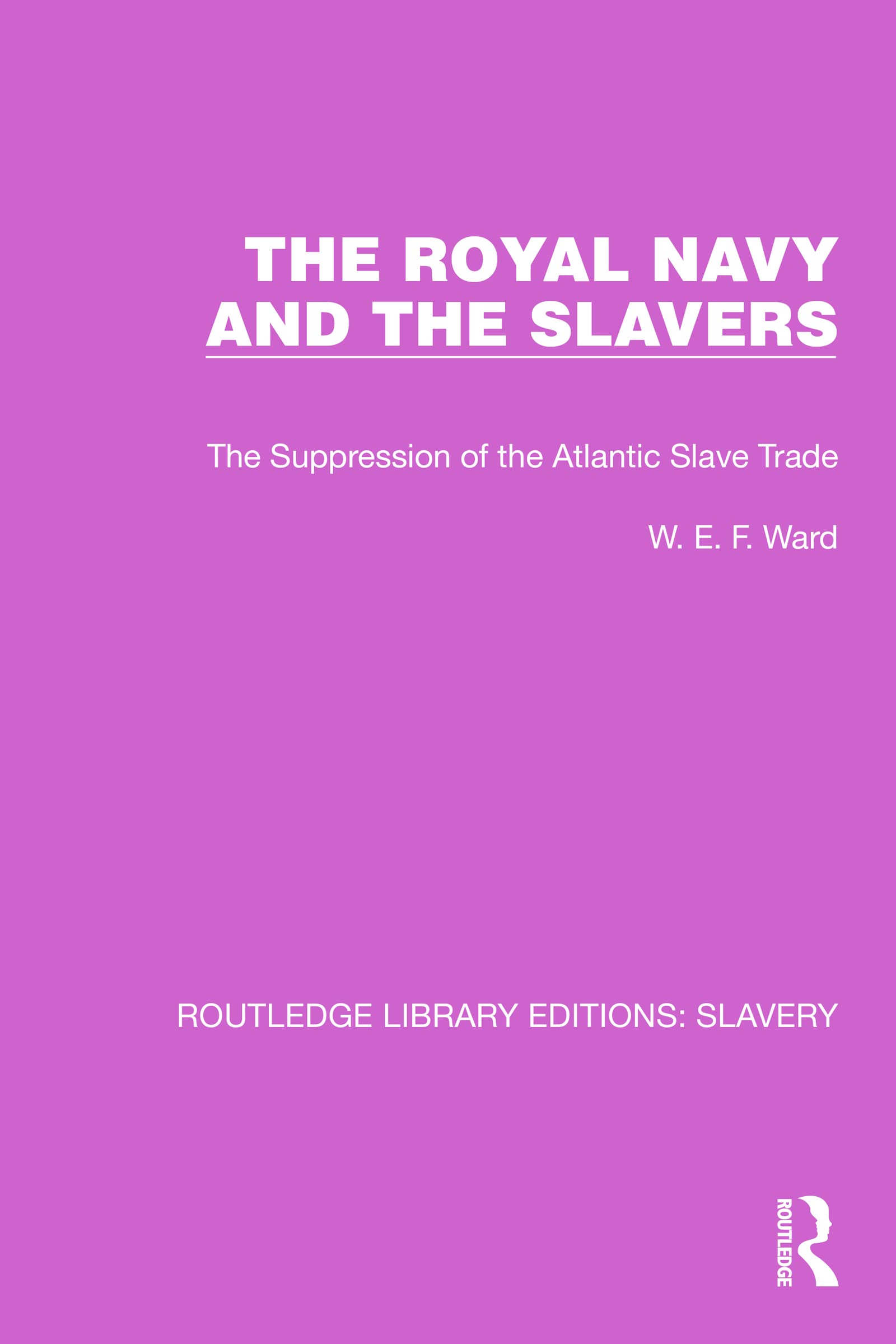 The Royal Navy and the Slavers: The Suppression of the Atlantic Slave Trade (Routledge Library Editions: Slavery)