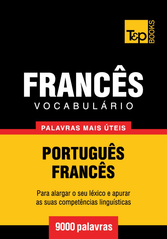 Vocabulário Português-Francês - 9000 palavras mais úteis (European Portuguese Collection Livro 130) (Portuguese Edition)