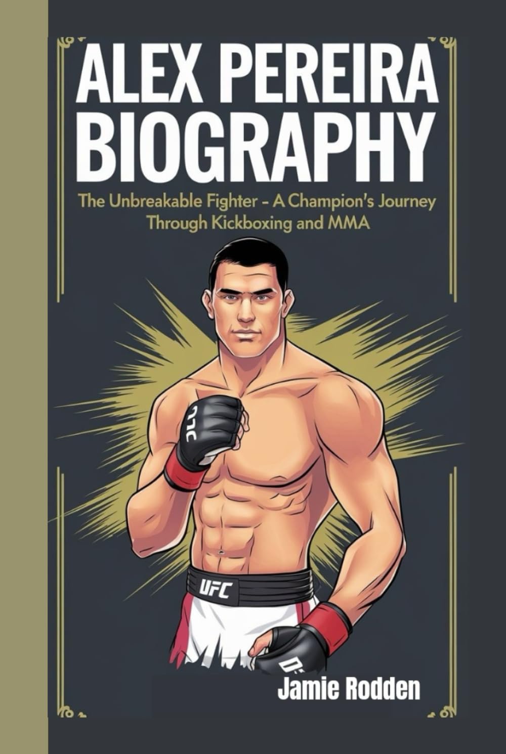 ALEX PEREIRA BIOGRAPHY: The Unbreakable Fighter - A Champion’s Journey Through Kickboxing and MMA