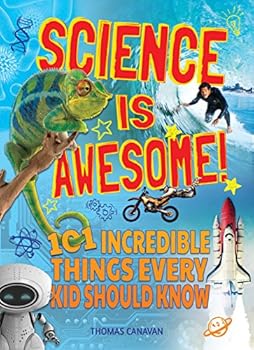 Paperback Science Is Awesome!: 101 Incredible Things Every Kid Should Know Book