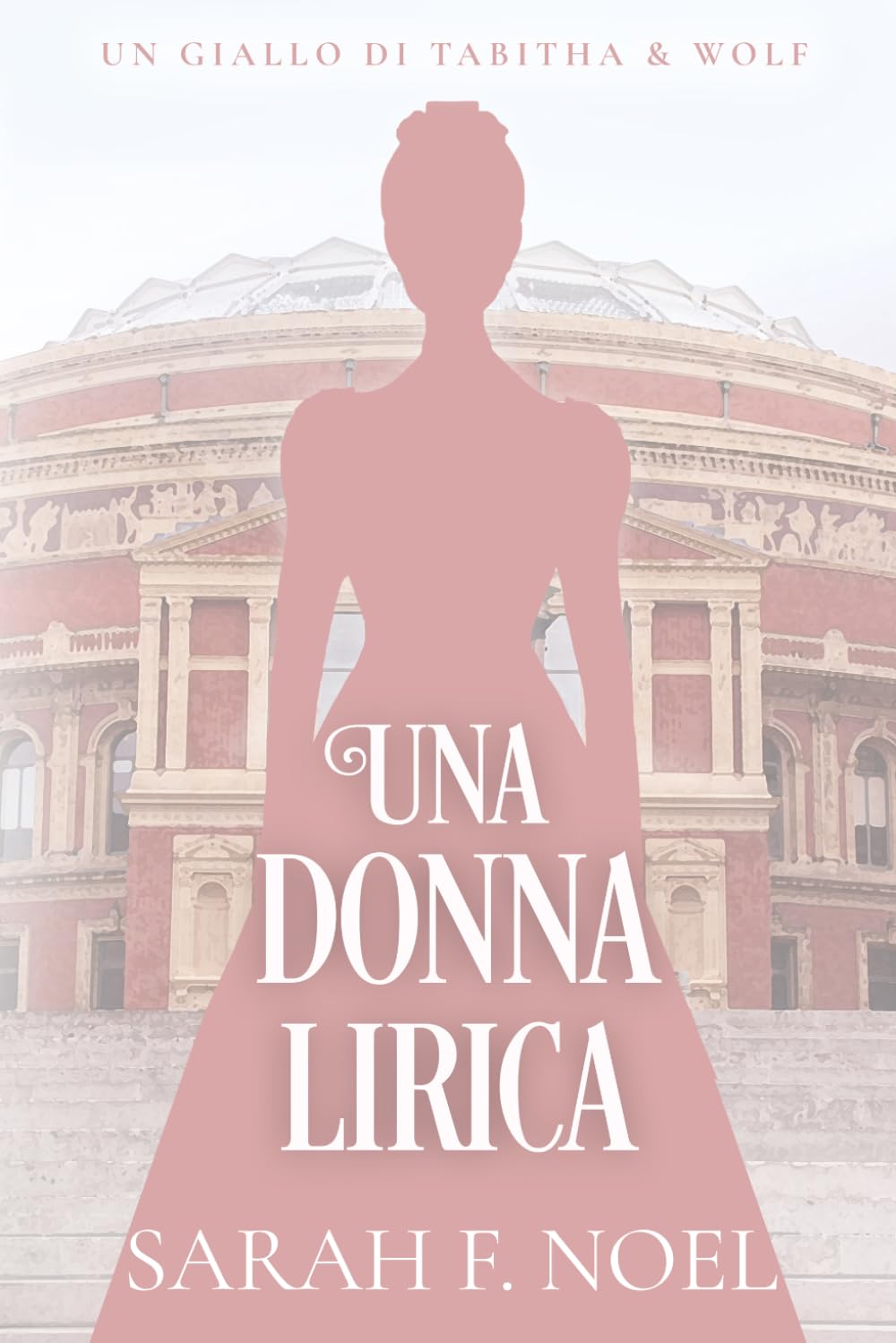 Una Donna Lirica: Un Mistero Storico e Romantico (I Misteri Storici di Tabitha & Wolf)