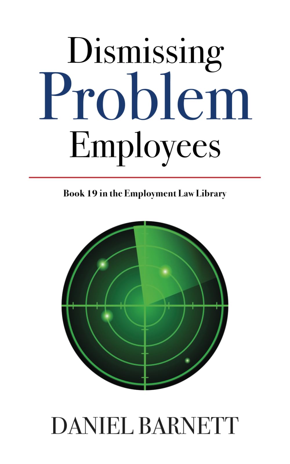 Dismissing Problem Employees: 19 (Employment Law Library)