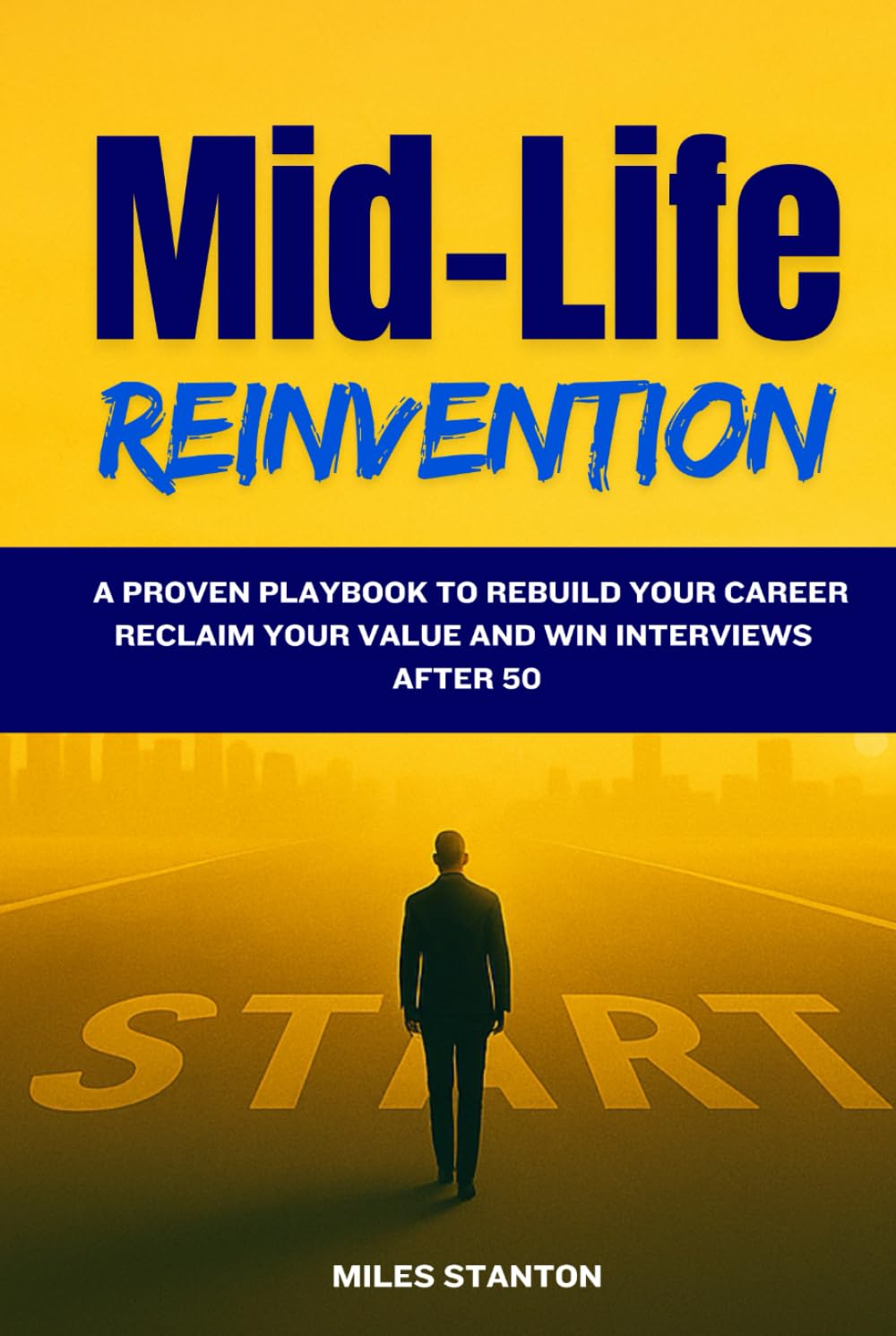 Mid-Life Reinvention: A Proven Playbook to Rebuild Your Career, Reclaim Your Value, and Win Interviews After 50