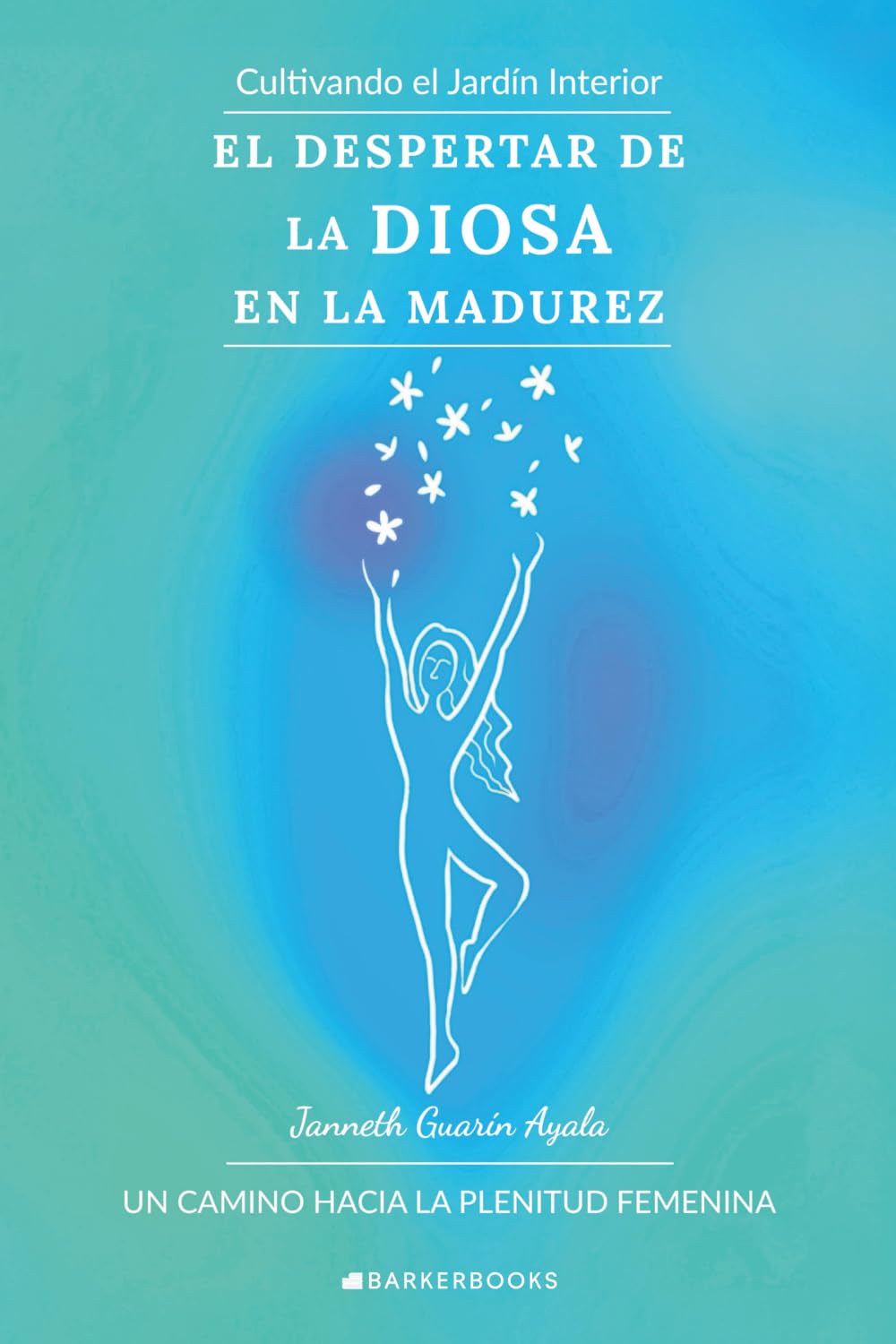 El despertar de la Diosa en la madurez: Cultivando el jardín interior. Un camino hacia la plenitud femenina