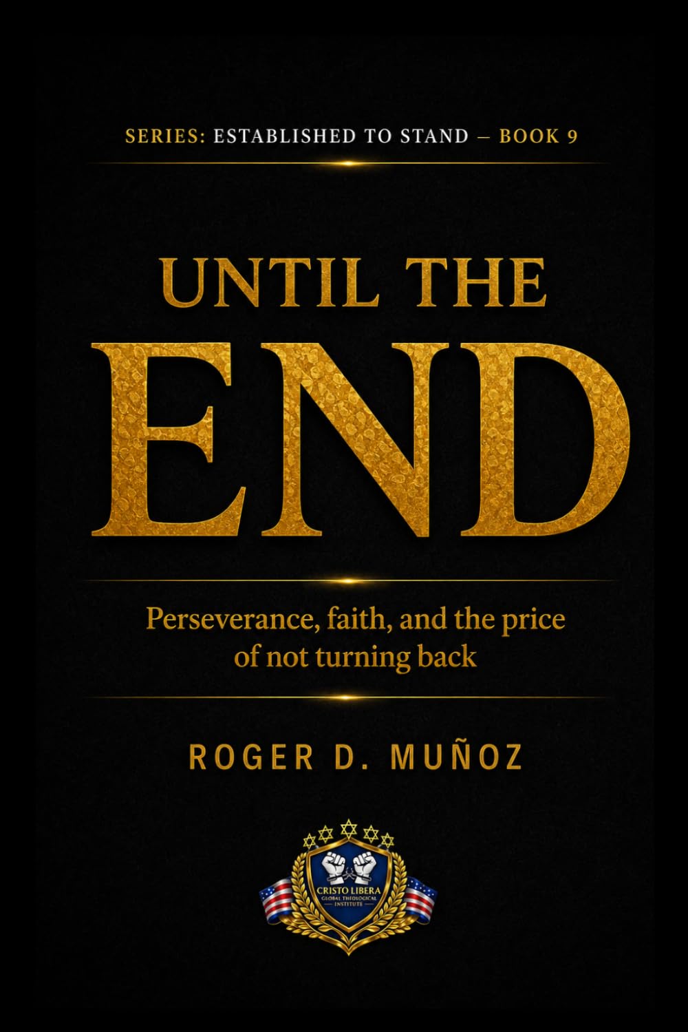 UNTIL THE END: Perseverance, Faith, and the Cost of Never Turning Back: 9 (Established to Stand)