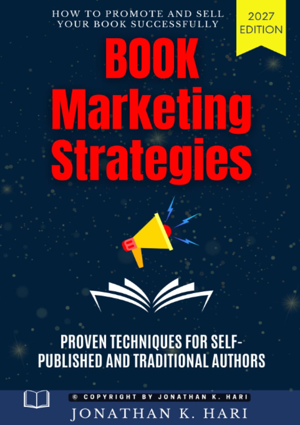 Book Marketing Strategies:: How to Promote and Sell Your Book Successfully (Proven Techniques for Self-Published and Traditional Authors)