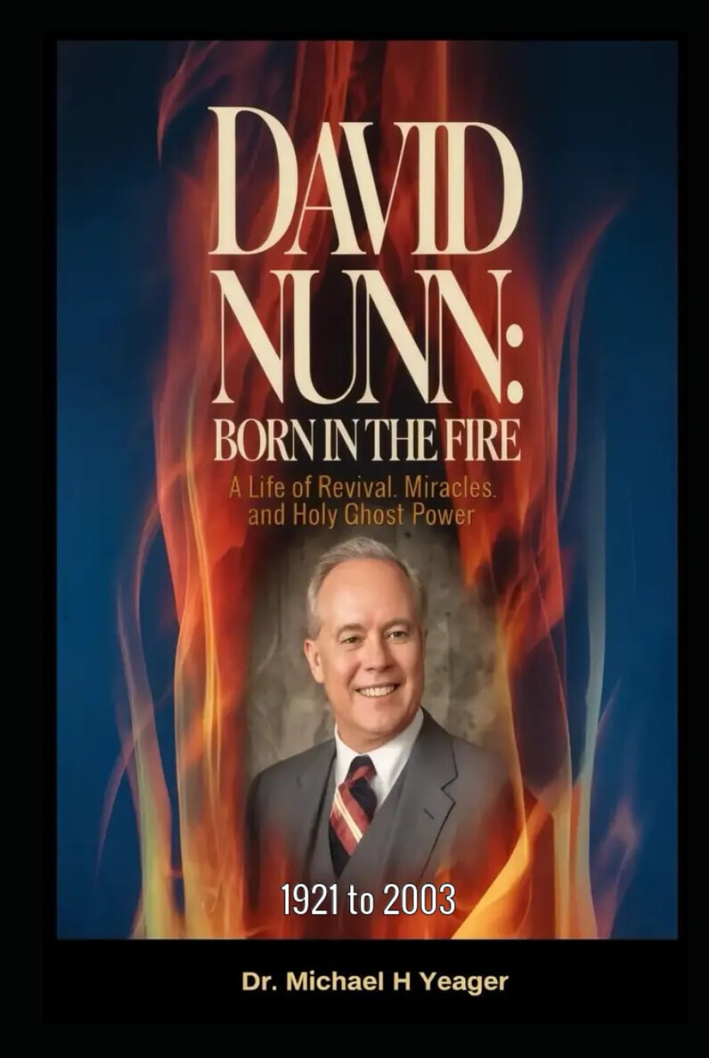 DAVID NUNN - Born in the Fire: A Life of Revival, Miracles, and Holy Ghost Power