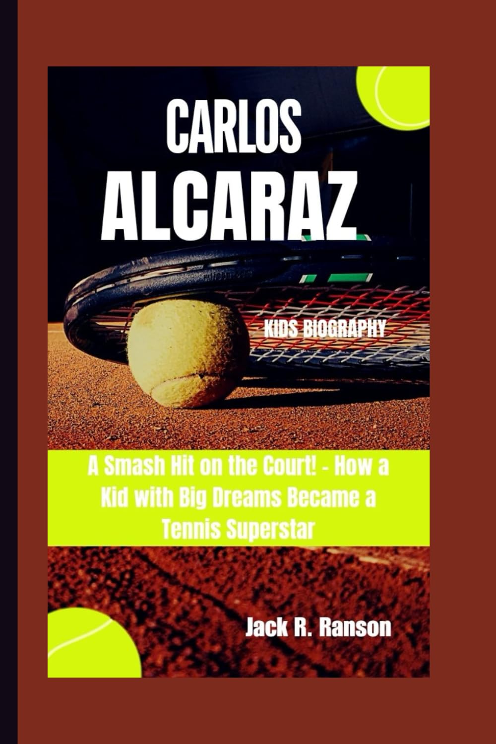 CARLOS ALCARAZ KIDS BIOGRAPHY: A Smash Hit on the Court! - How a Kid with Big Dreams Became a Tennis Superstar