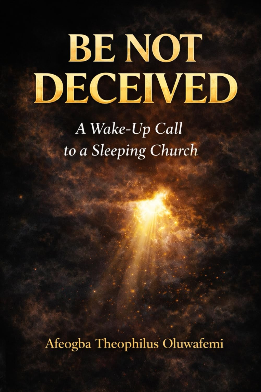 BE NOT DECEIVED: A Wake-Up Call to a Sleeping Church