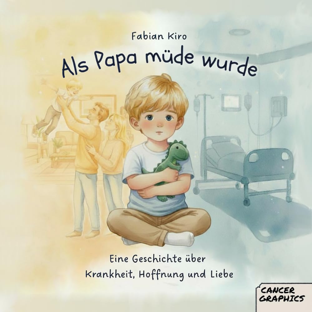 Als Papa müde wurde: Eine Geschichte über Krankheit, Liebe und Hoffnung