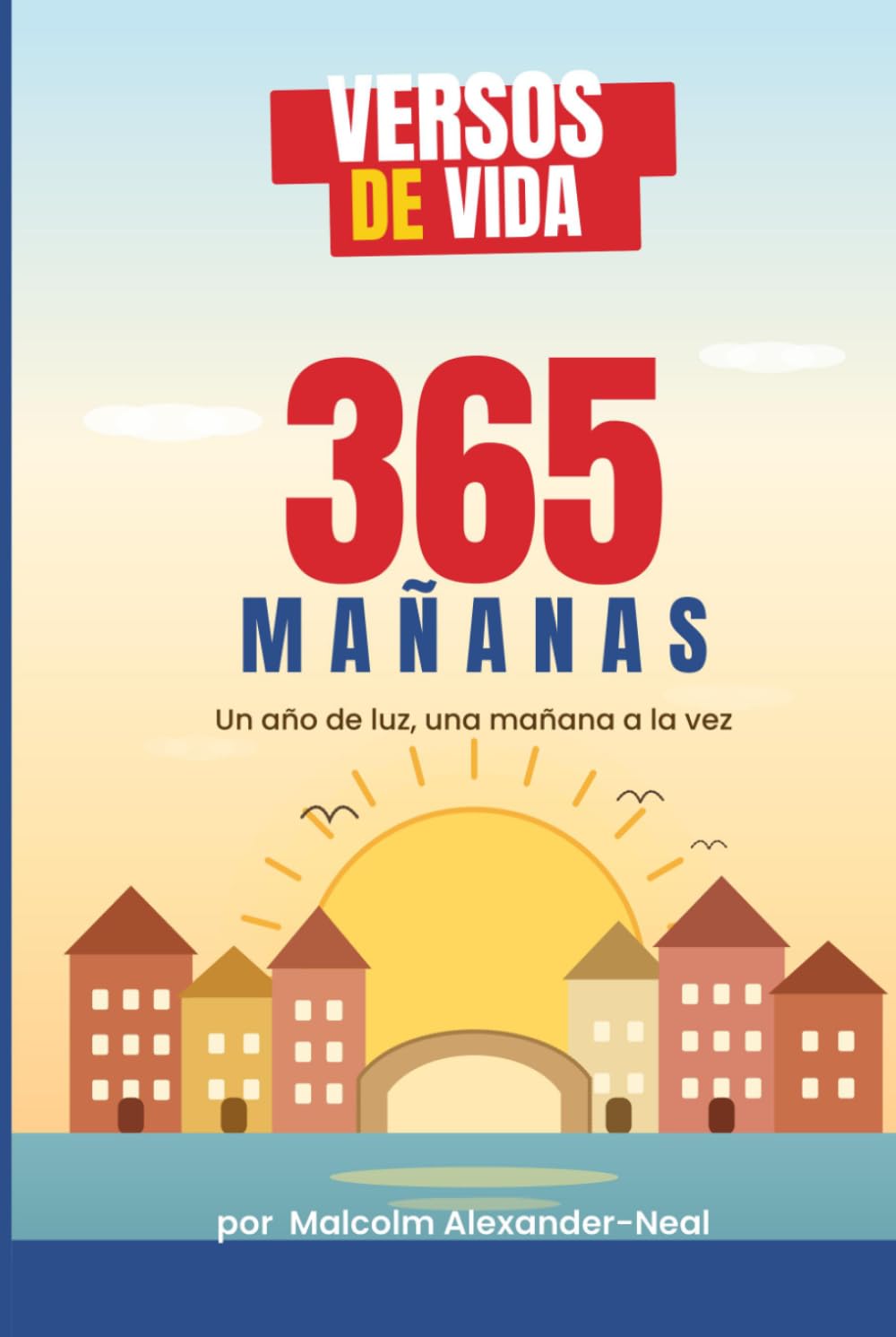 Versos de la vida: 365 Mañanas (Un Compañero Diario de Versos de la Vida)