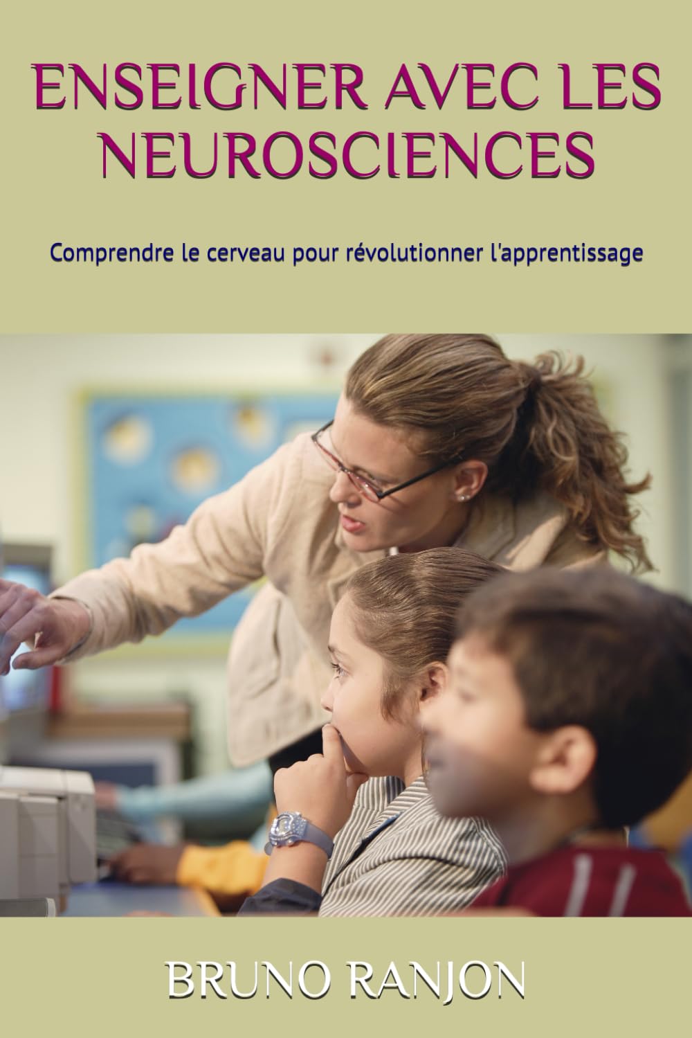 ENSEIGNER AVEC LES NEUROSCIENCES: Comprendre le cerveau pour révolutionner l'apprentissage