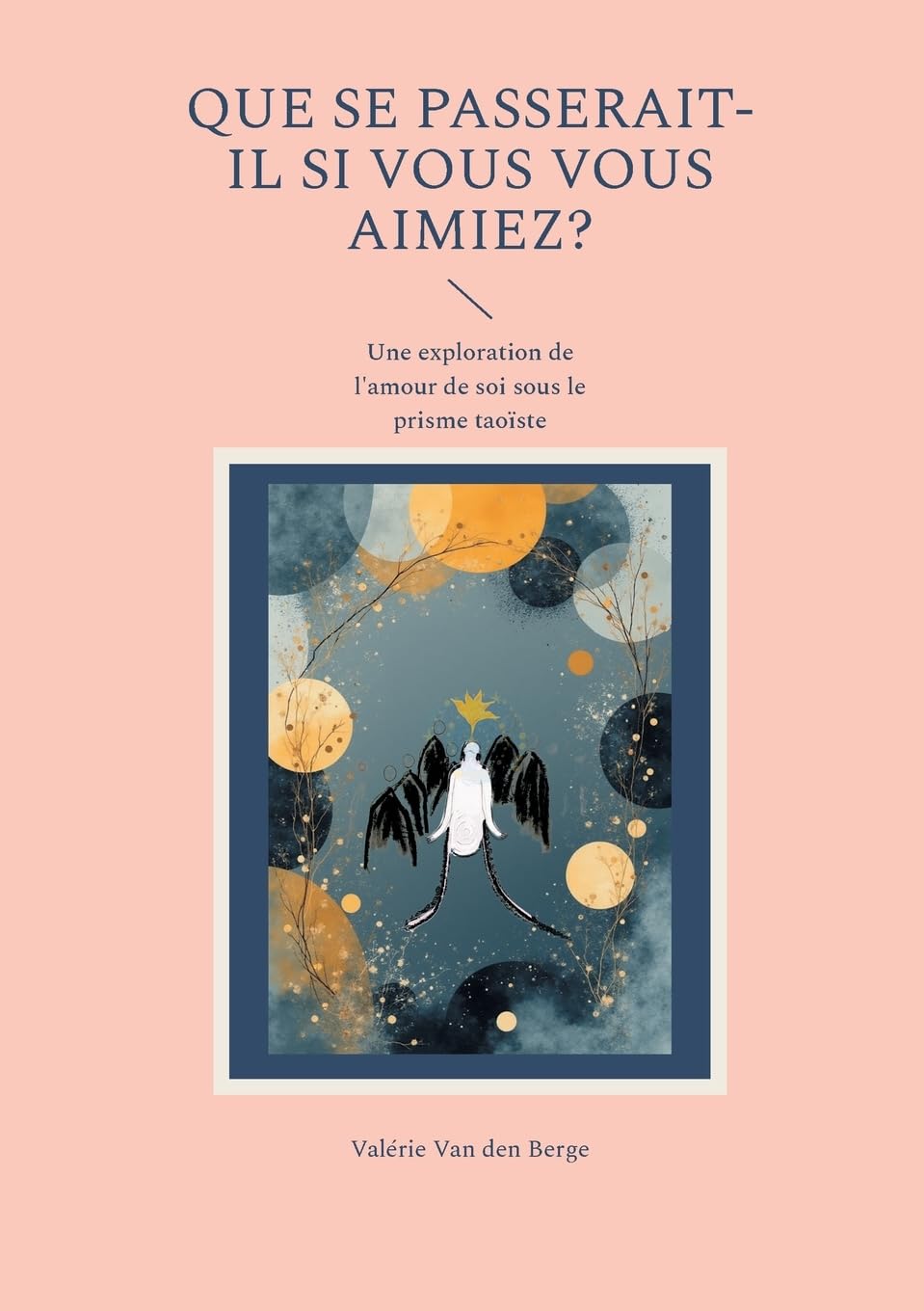 Que se passerait-il si vous vous aimiez?: Une exploration de l'amour de soi sous le prisme taoïste