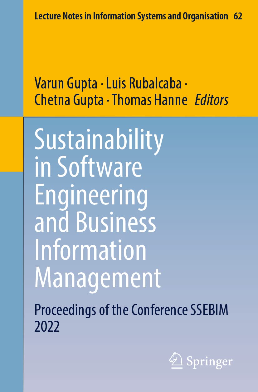 Sustainability in Software Engineering and Business Information Management: Proceedings of the Conference SSEBIM 2022: 62 (Lecture Notes in Information Systems and Organisation, 62)