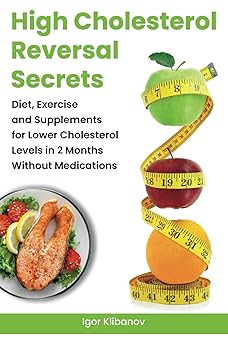 High Cholesterol Reversal Secrets: Diet, Exercise and Supplements for Lower