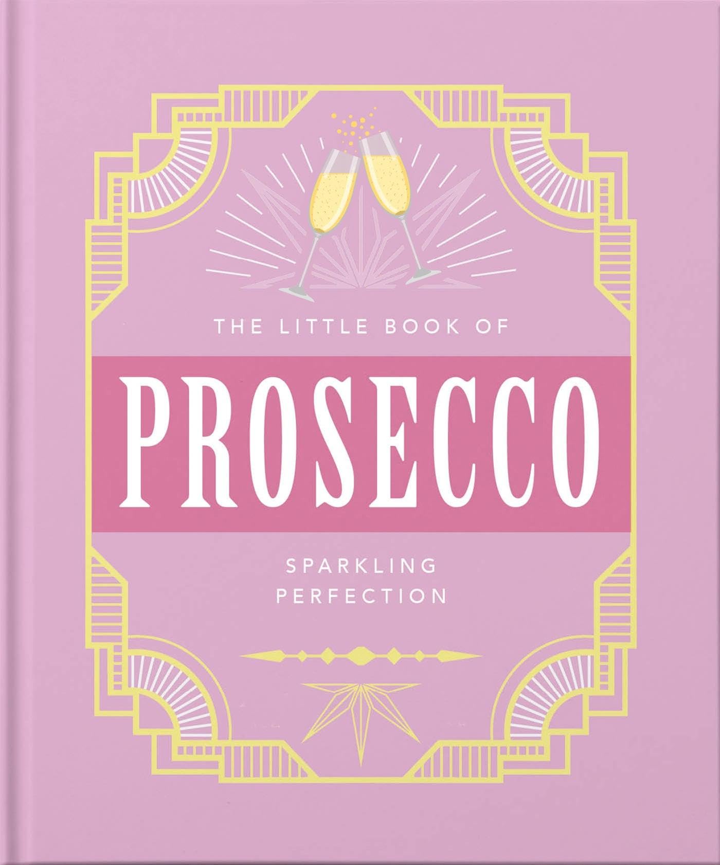 The Little Book of Prosecco: Sparkling perfection: 8