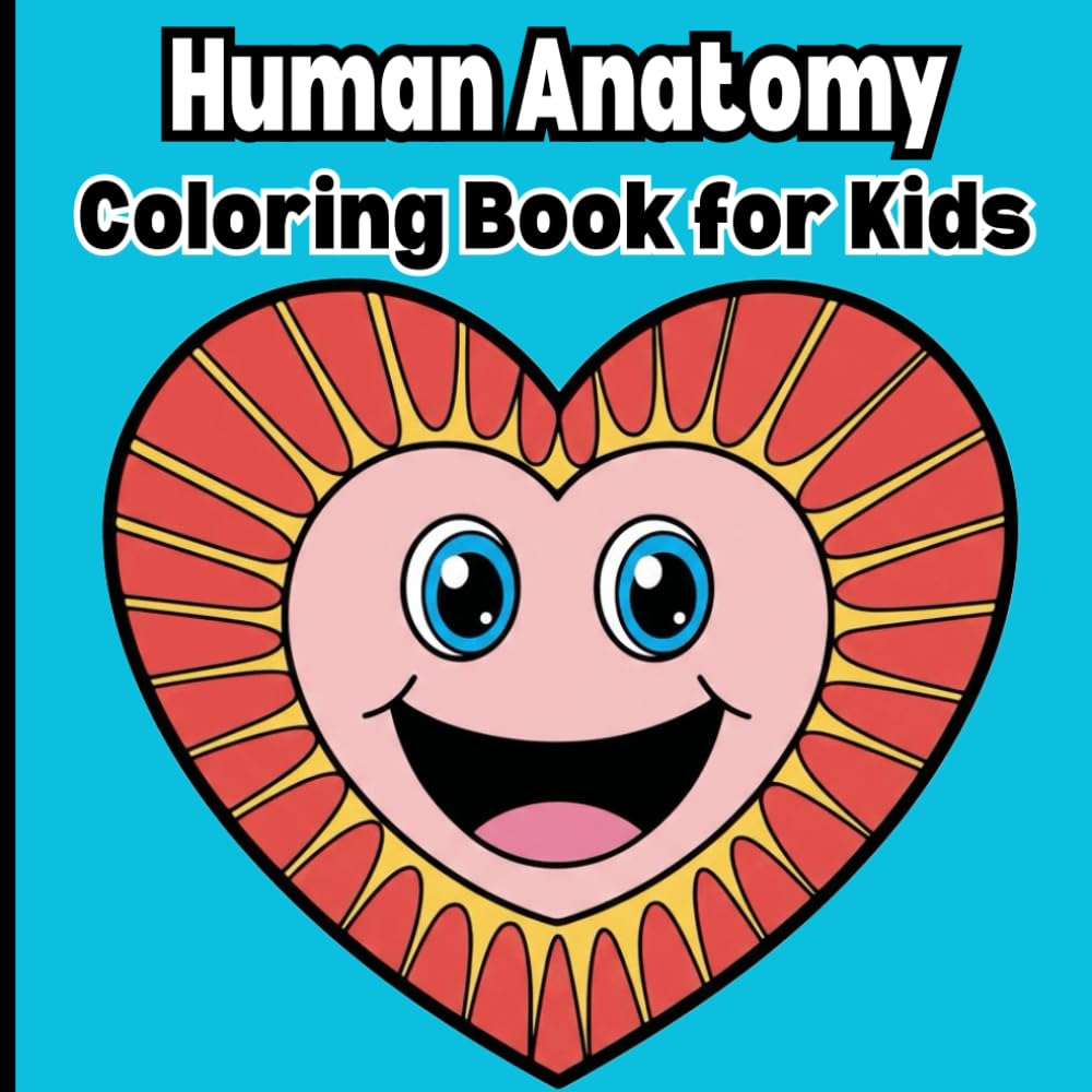 Human Anatomy Coloring Book for Kids: Fun & Easy Human Body Learning Book for Kids Ages 4–8 | Learn Organs, Bones, Muscles & Body Systems Through Coloring