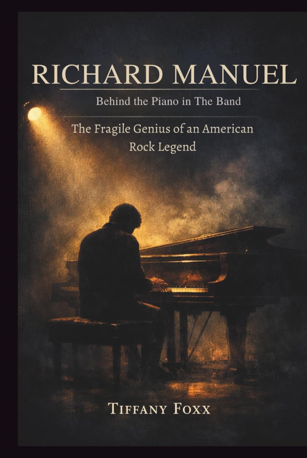 RICHARD MANUEL: Behind the Piano in The Band: The Fragile Genius of an American Rock Legend.