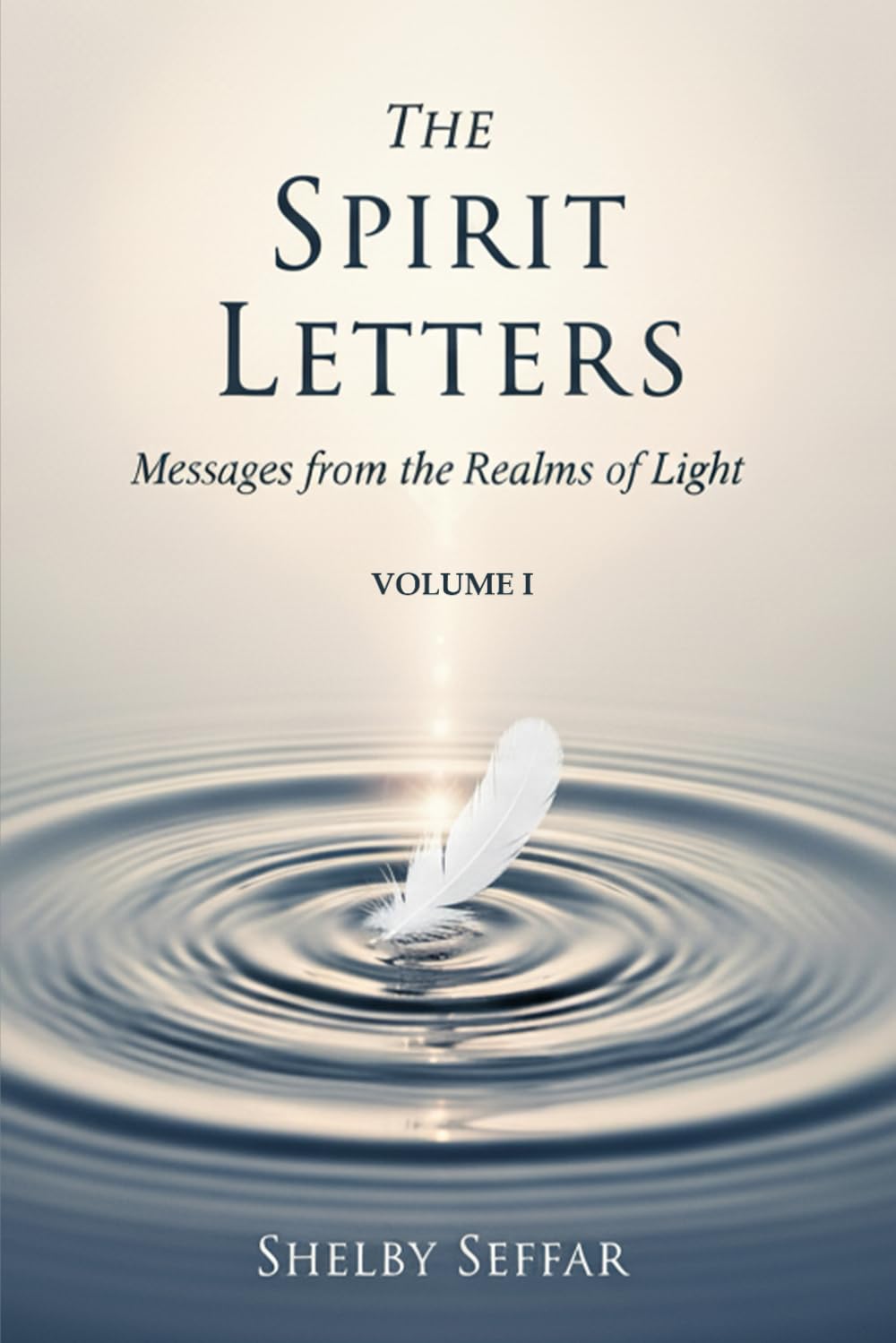 The Spirit Letters: Volume I: Messages from the Realms of Light