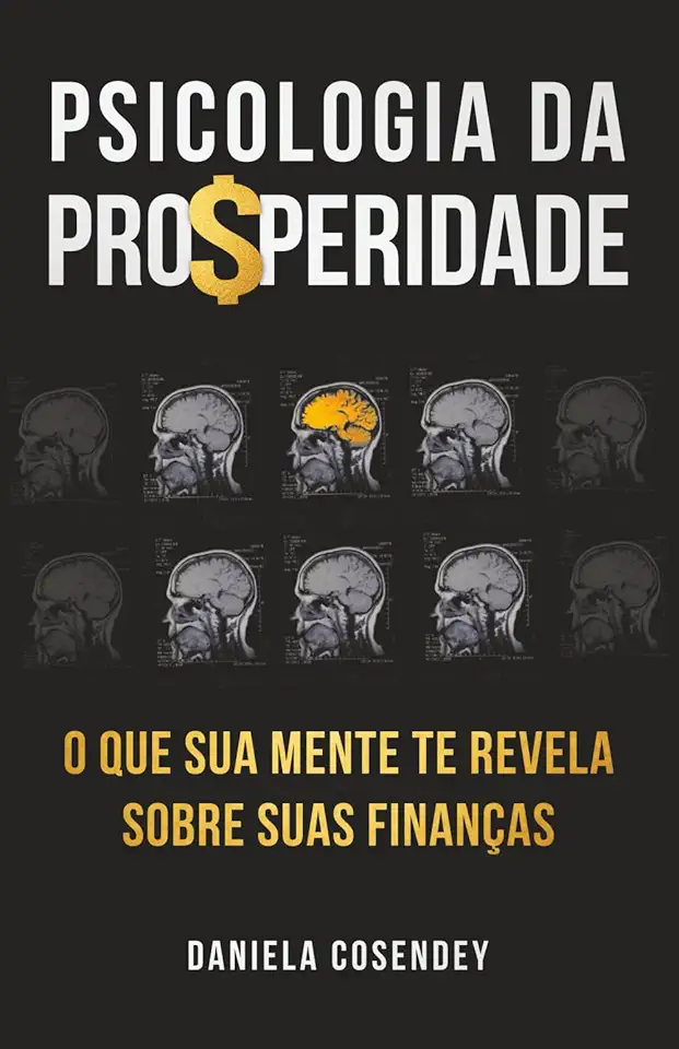 Psicologia da Prosperidade: O que sua Mente te revela sobre suas Finanças (Portuguese Edition)