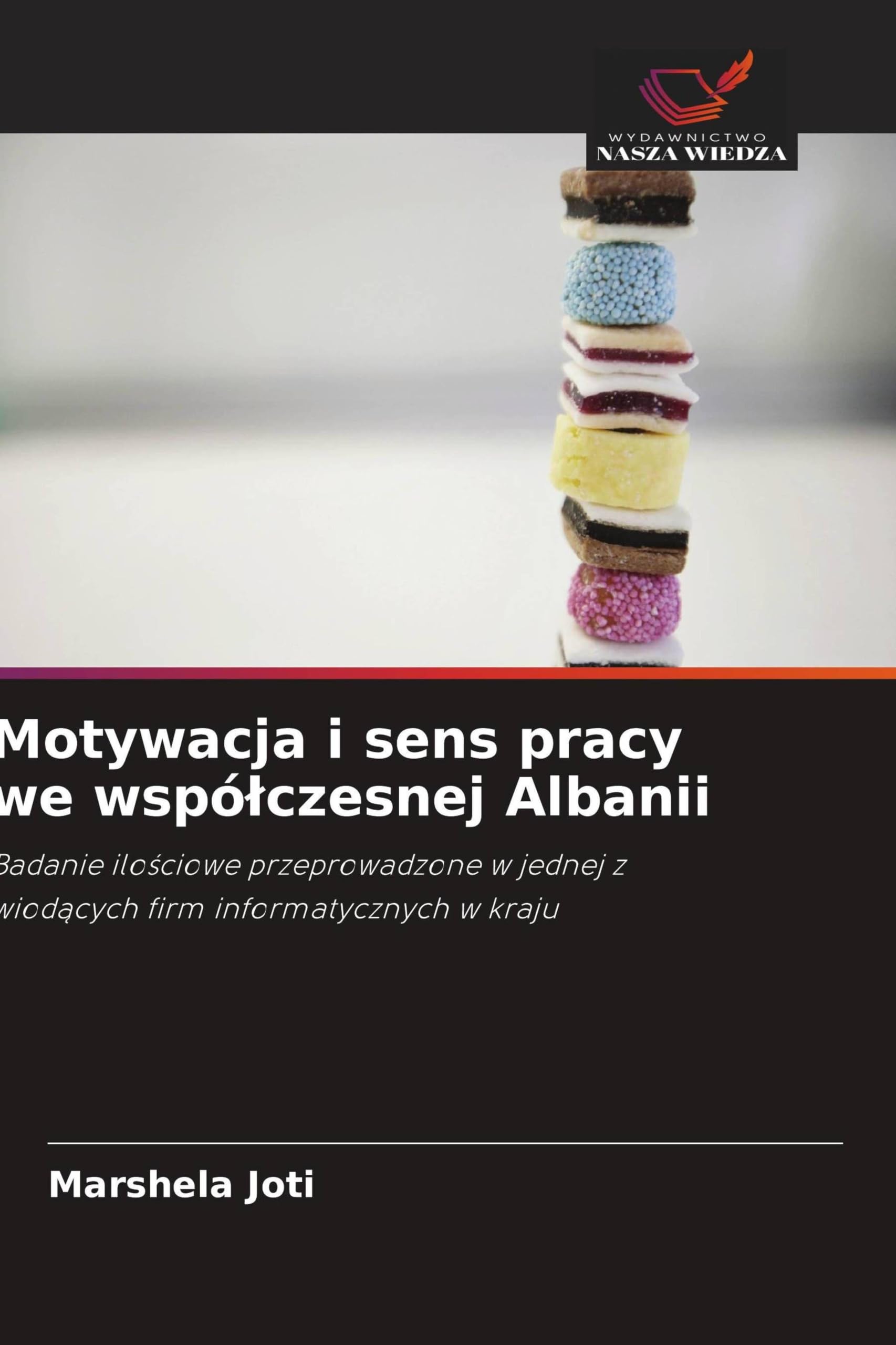 Motywacja i sens pracy we wspó¿czesnej Albanii: Badanie ilo¿ciowe przeprowadzone w jednej z wiod¿cych firm informatycznych w kraju