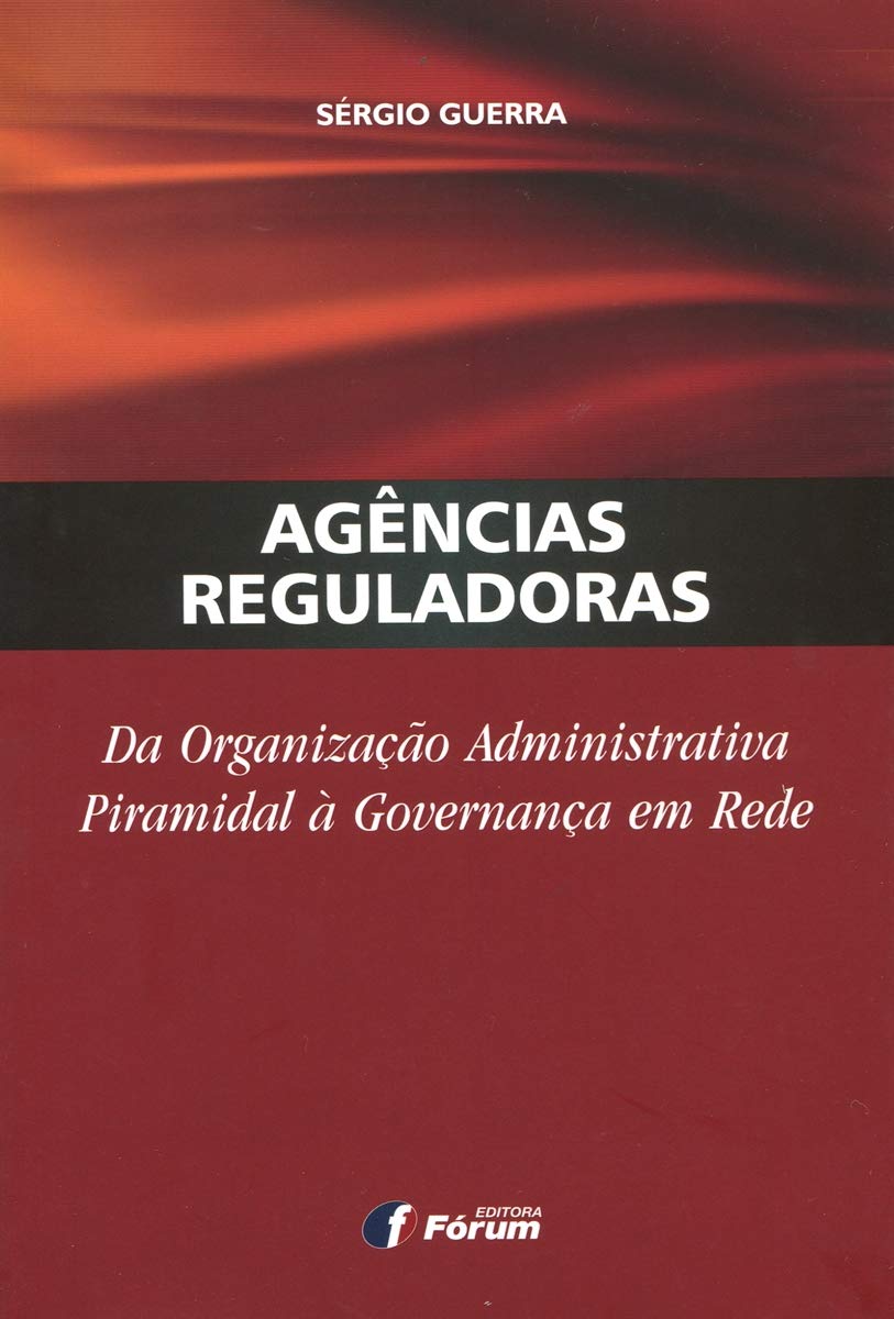 Capa de Agências Reguladoras da Organização Administrativa Piramidal à Governança em Rede