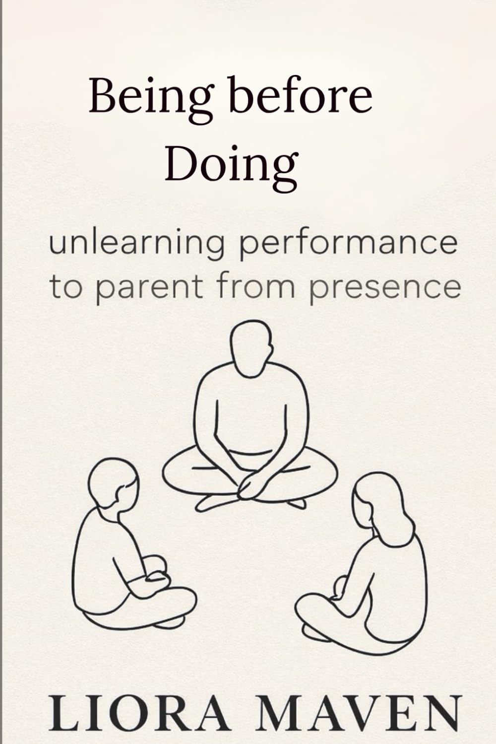 Being before Doing: unlearning performance to parent from presence