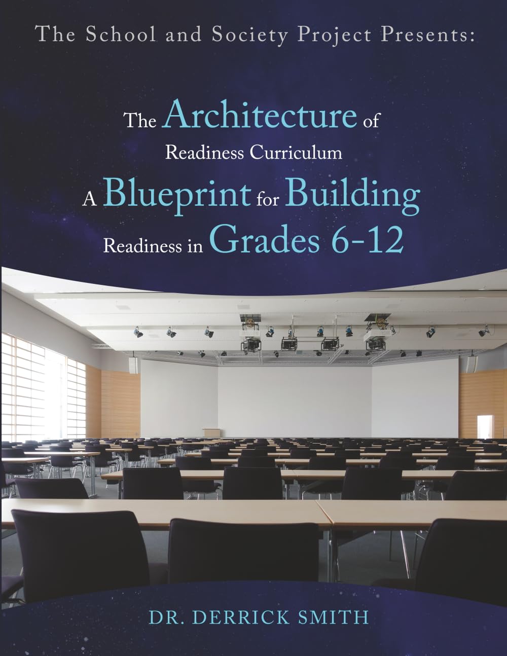 The School and Society Project Presents:: The Architecture of Readiness Curriculum A Blueprint for Building Readiness in Grades 6-12