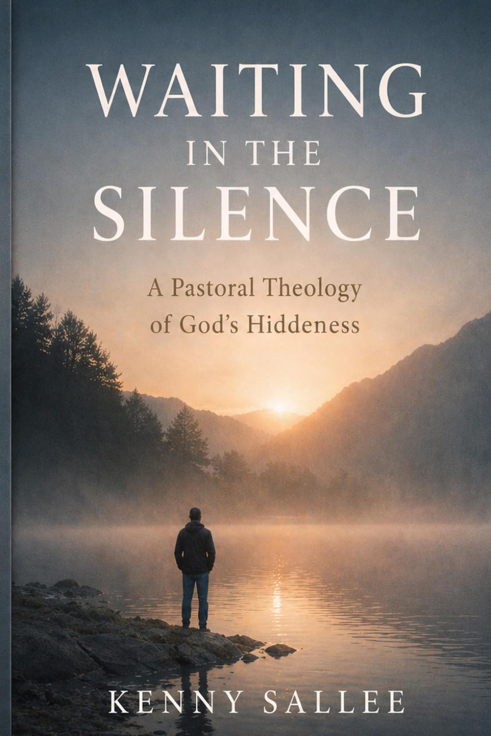 Waiting in the Silence: A Pastoral Theology of God’s Hiddenness (Pastoral Theology for the Life of Faith)