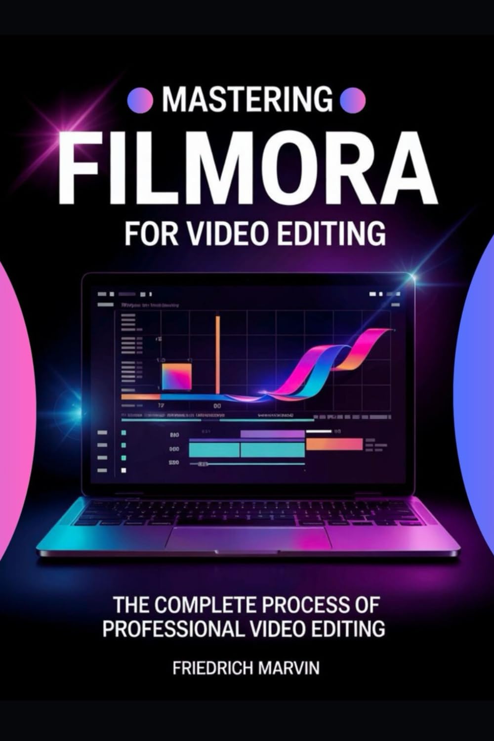 Mastering Filmora for Video Editing: The Structured Approach to Editing Videos Professionally